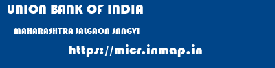 UNION BANK OF INDIA  MAHARASHTRA JALGAON SANGVI   micr code
